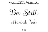 Be Still Herbal Tea - .75, 2 oz or 4 oz, Soothes Nervousness-Anxiety-Stress, Calms Tension, Mood-Lifter, Natural Products, Free Shipping
