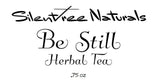 Be Still Herbal Tea - .75, 2 oz or 4 oz, Soothes Nervousness-Anxiety-Stress, Calms Tension, Mood-Lifter, Natural Products, Free Shipping