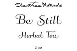 Be Still Herbal Tea - .75, 2 oz or 4 oz, Soothes Nervousness-Anxiety-Stress, Calms Tension, Mood-Lifter, Natural Products, Free Shipping